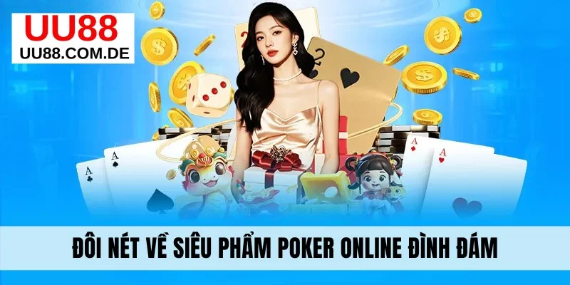 Đôi nét về siêu phẩm Poker online đình đám